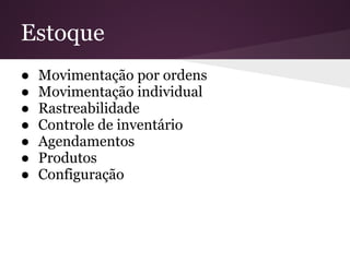 Estoque
● Movimentação por ordens
● Movimentação individual
● Rastreabilidade
● Controle de inventário
● Agendamentos
● Produtos
● Configuração
 