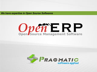 We have expertise in Open Sourse Softwares

 