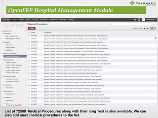 OpenERP Hospital Management Module
List of 72589 Medical Procedures along with their long Text is also available. We can
a...