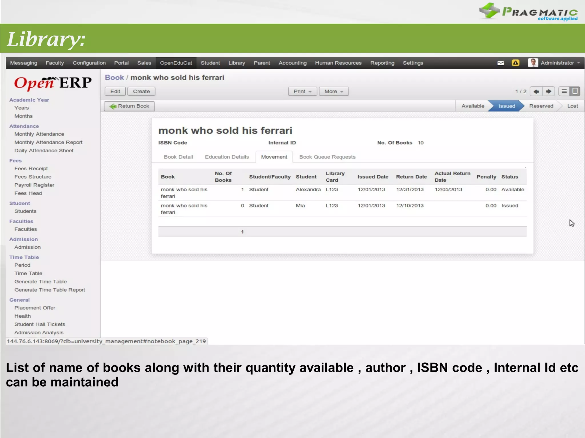 Library:

List of name of books along with their quantity available , author , ISBN code , Internal Id etc
can be maintained

 