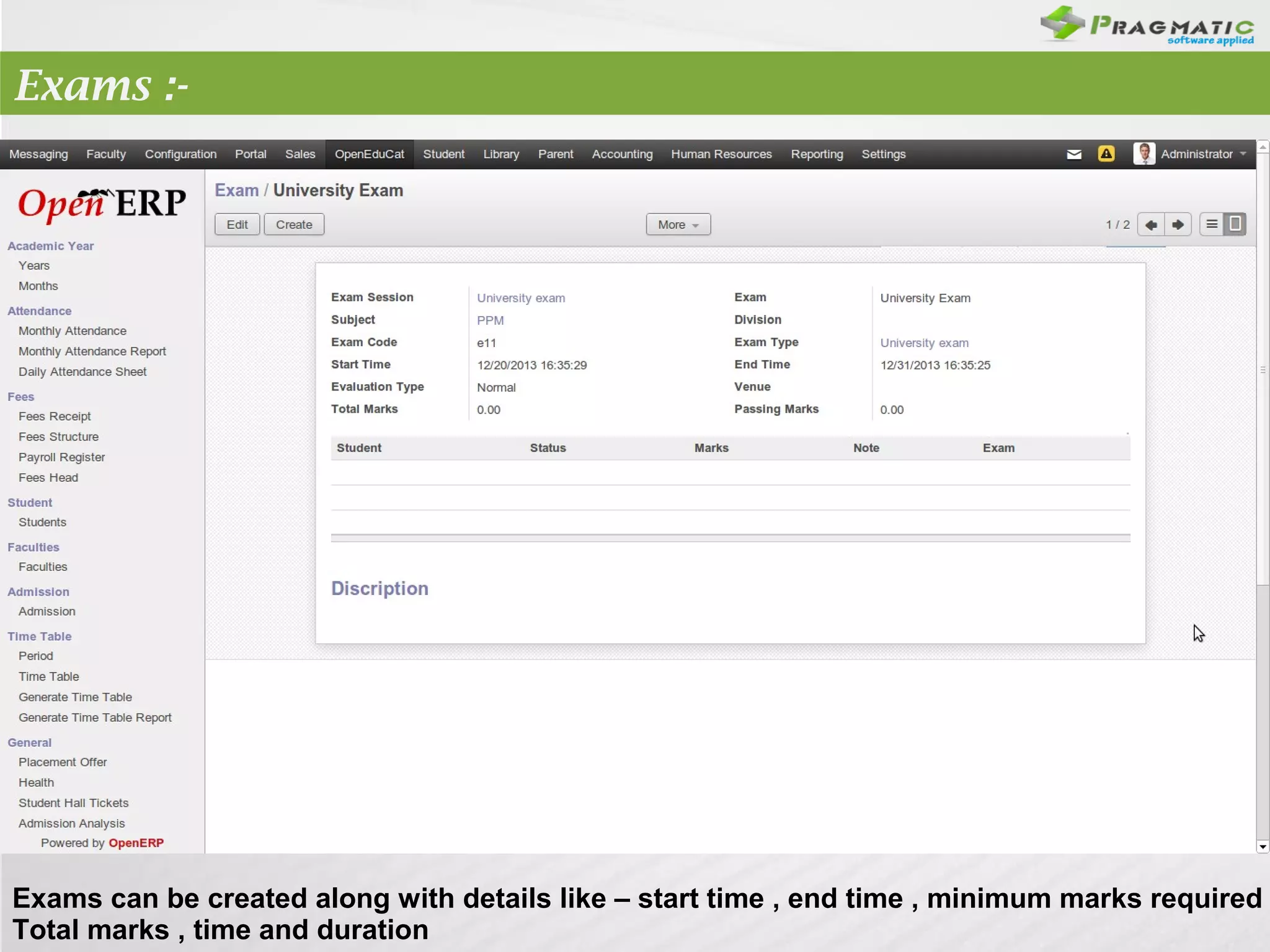 Exams :-

Attendence:

Exams can be created along with details like – start time , end time , minimum marks required
Total marks , time and duration

 