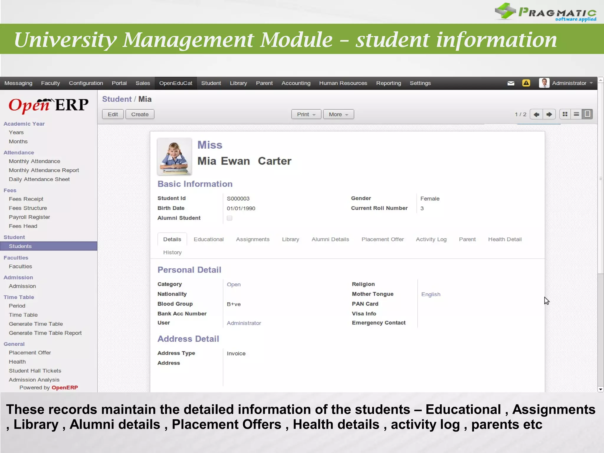 University Management Module – student information

These records maintain the detailed information of the students – Educational , Assignments
, Library , Alumni details , Placement Offers , Health details , activity log , parents etc

 