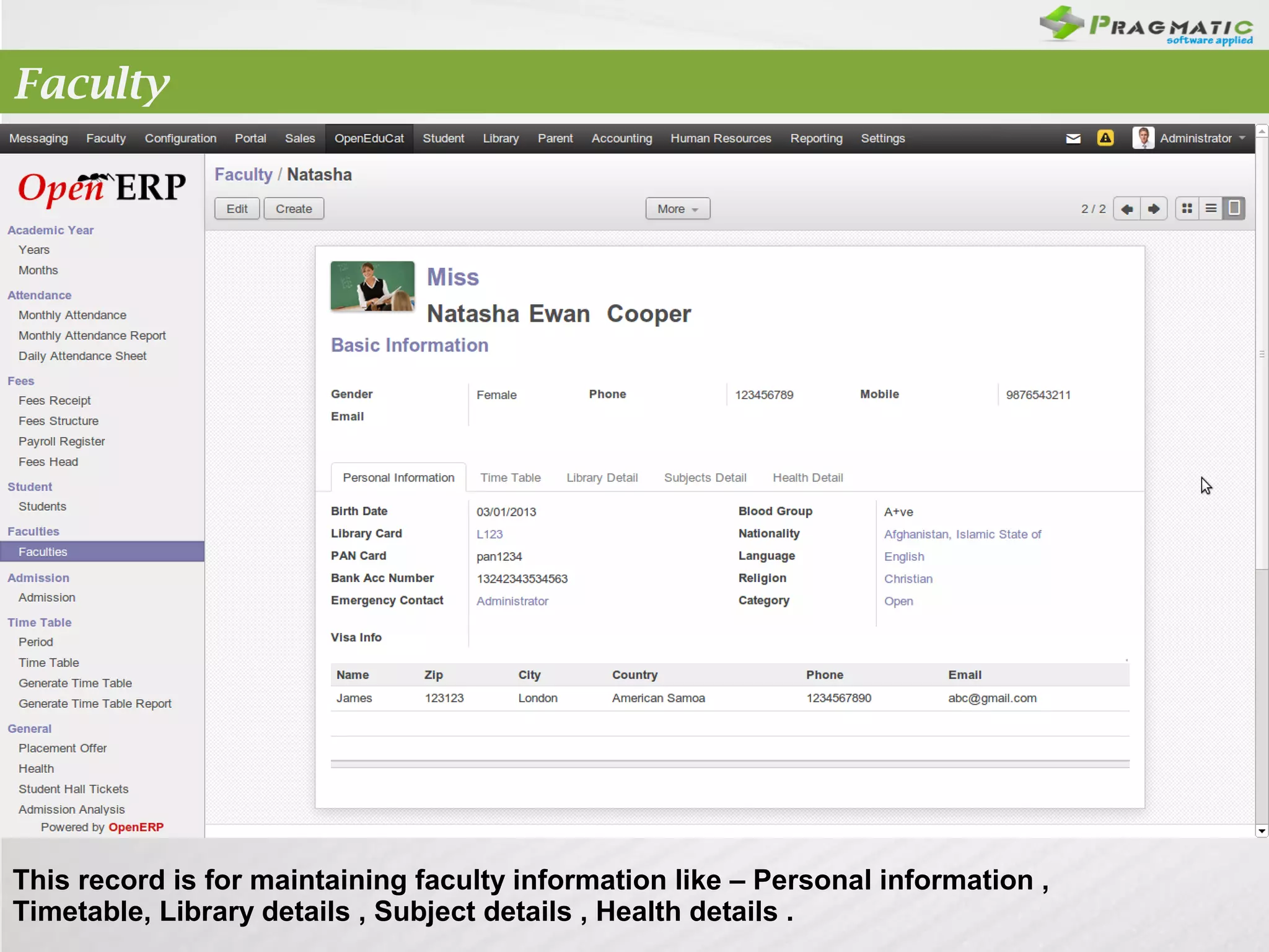 Faculty

This record is for maintaining faculty information like – Personal information ,
Timetable, Library details , Subject details , Health details .

 