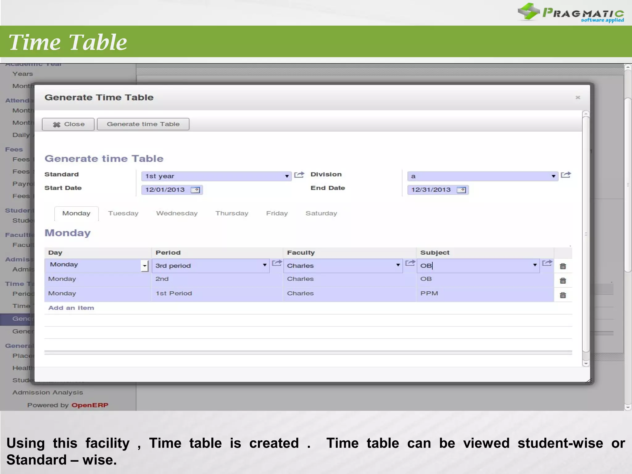 Time Table

Using this facility , Time table is created .
Standard – wise.

Time table can be viewed student-wise or

 