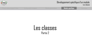 Prise en main complet d’odoo 
Configuration complète 
Module personnalisé 
Module spécifique 
Conclusion 
Les classes 
Partie 2 
Développement spécifique d’un module 
Les classes  