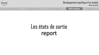 Prise en main complet d’odoo 
Configuration complète 
Module personnalisé 
Module spécifique 
Conclusion 
Les états de sortie 
report 
Développement spécifique d’un moduleétats de sortie  