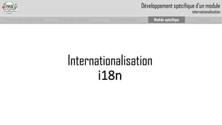 Prise en main complet d’odoo 
Configuration complète 
Module personnalisé 
Module spécifique 
Conclusion 
Internationalisation 
i18n 
Développement spécifique d’un moduleinternationalisation  