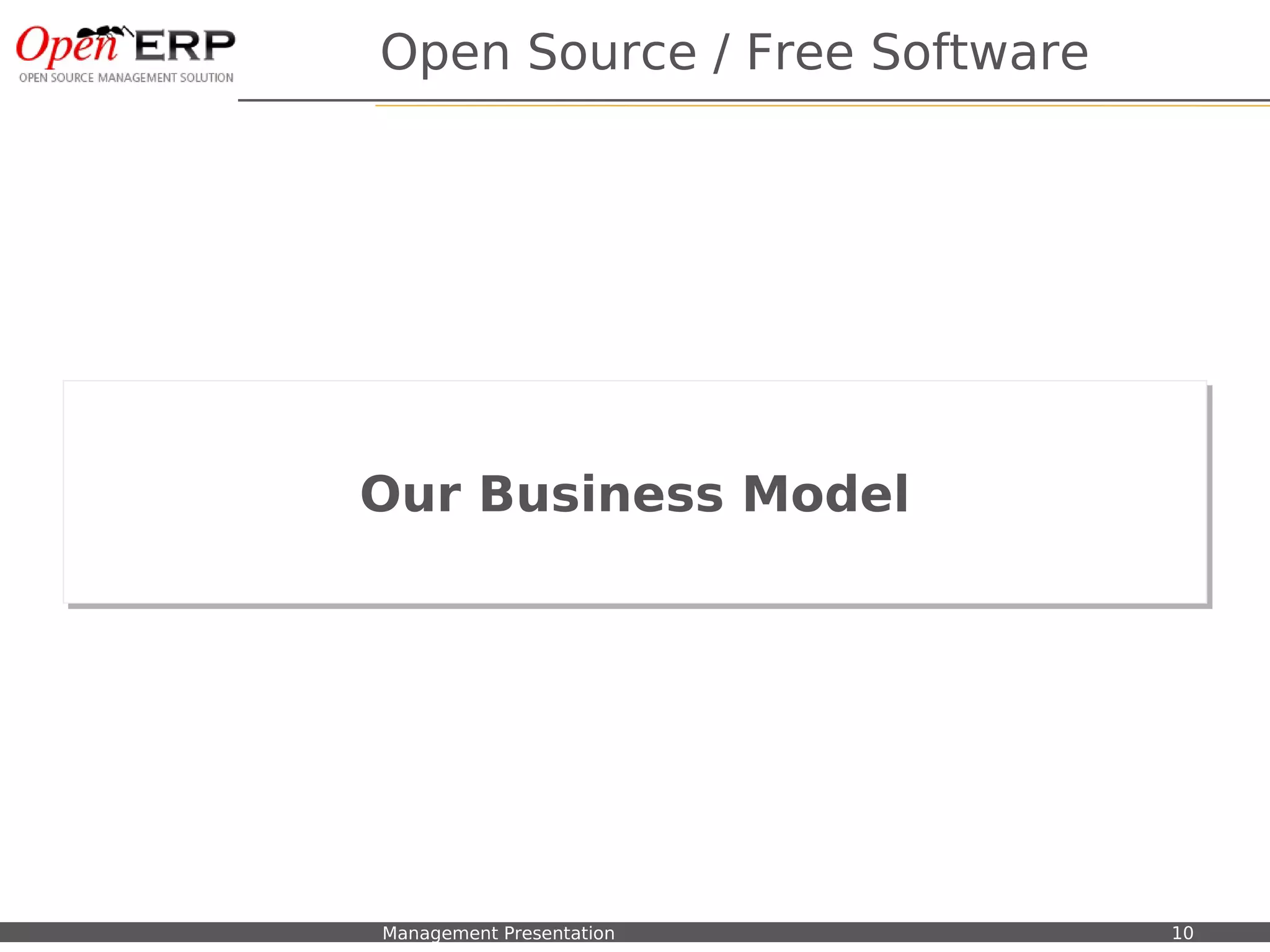 Open Source / Free Software




                               Our Business Model
                               Our Business Model




Nom du fichier – à compléter   Management Presentation       10
 