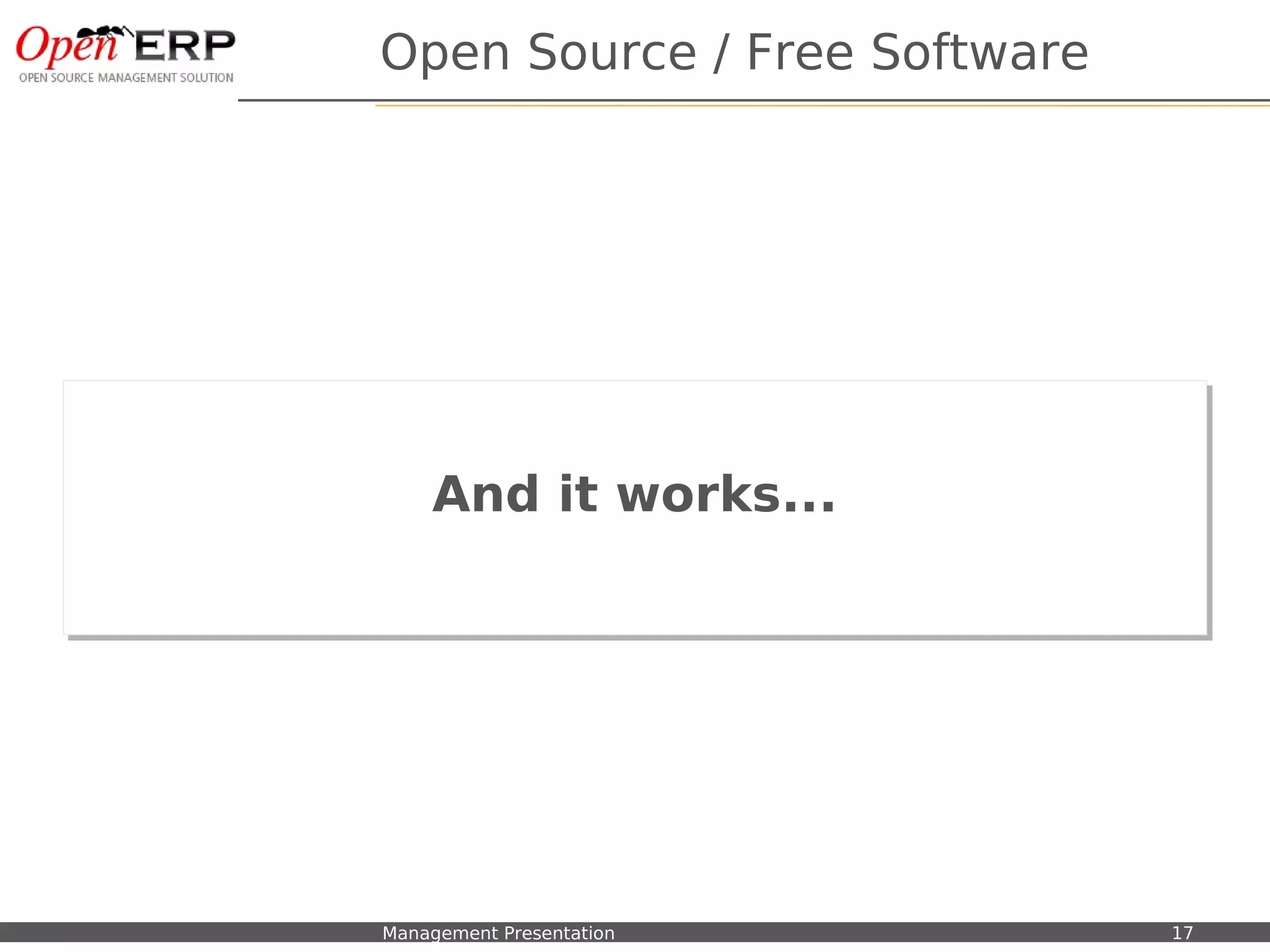 Open Source / Free Software




                                   And it works...
                                   And it works...




Nom du fichier – à compléter   Management Presentation       17
 