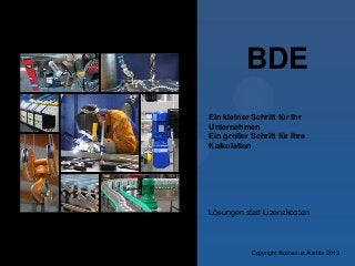 BDE
Ein kleiner Schritt für Ihr
Unternehmen
Ein großer Schritt für Ihre
Kalkulation

Lösungen statt Lizenzkosten

Copyright ®conexus Austria 2013

 
