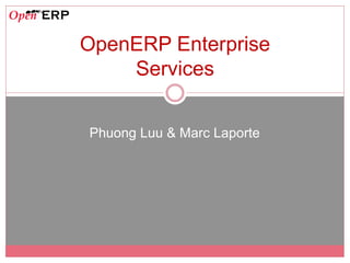 OpenERP Enterprise
    Services


Phuong Luu & Marc Laporte
 
