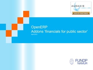 OpenERP
Addons ‘financials for public sector’
April 2012
 