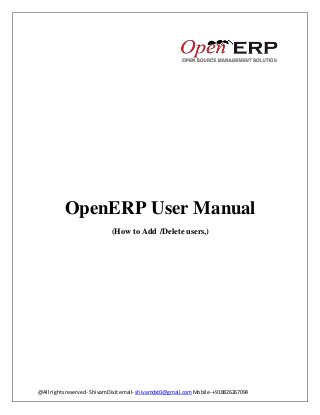 @All rightsreserved- ShivamDixitemail- shivamdxt0@gmail.comMobile- +918826267094
OpenERP User Manual
(How to Add /Delete users,)
 