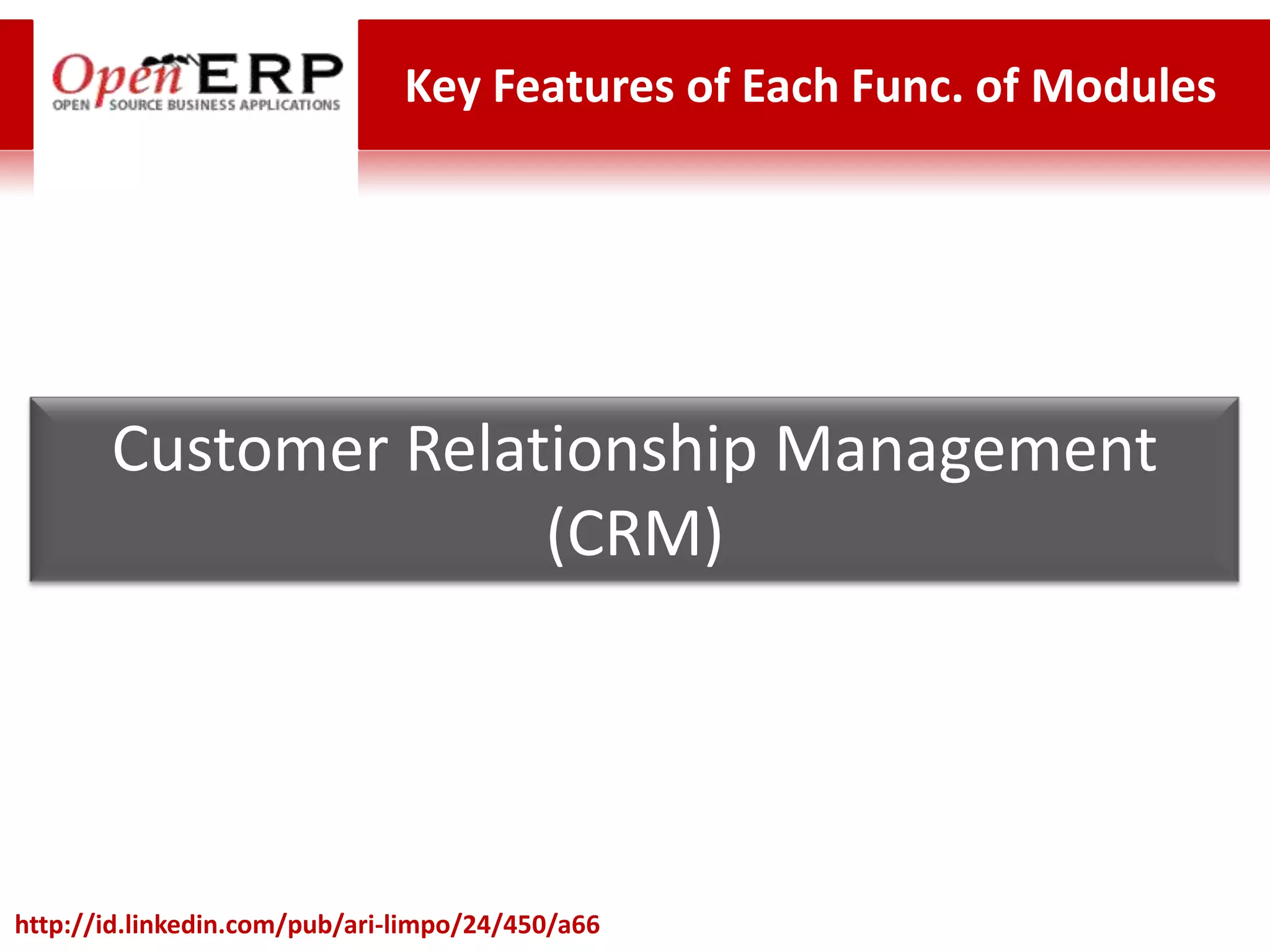 Key Features of Each Func. of Modules




       Customer Relationship Management
                     (CRM)




http://id.linkedin.com/pub/ari-limpo/24/450/a66
 