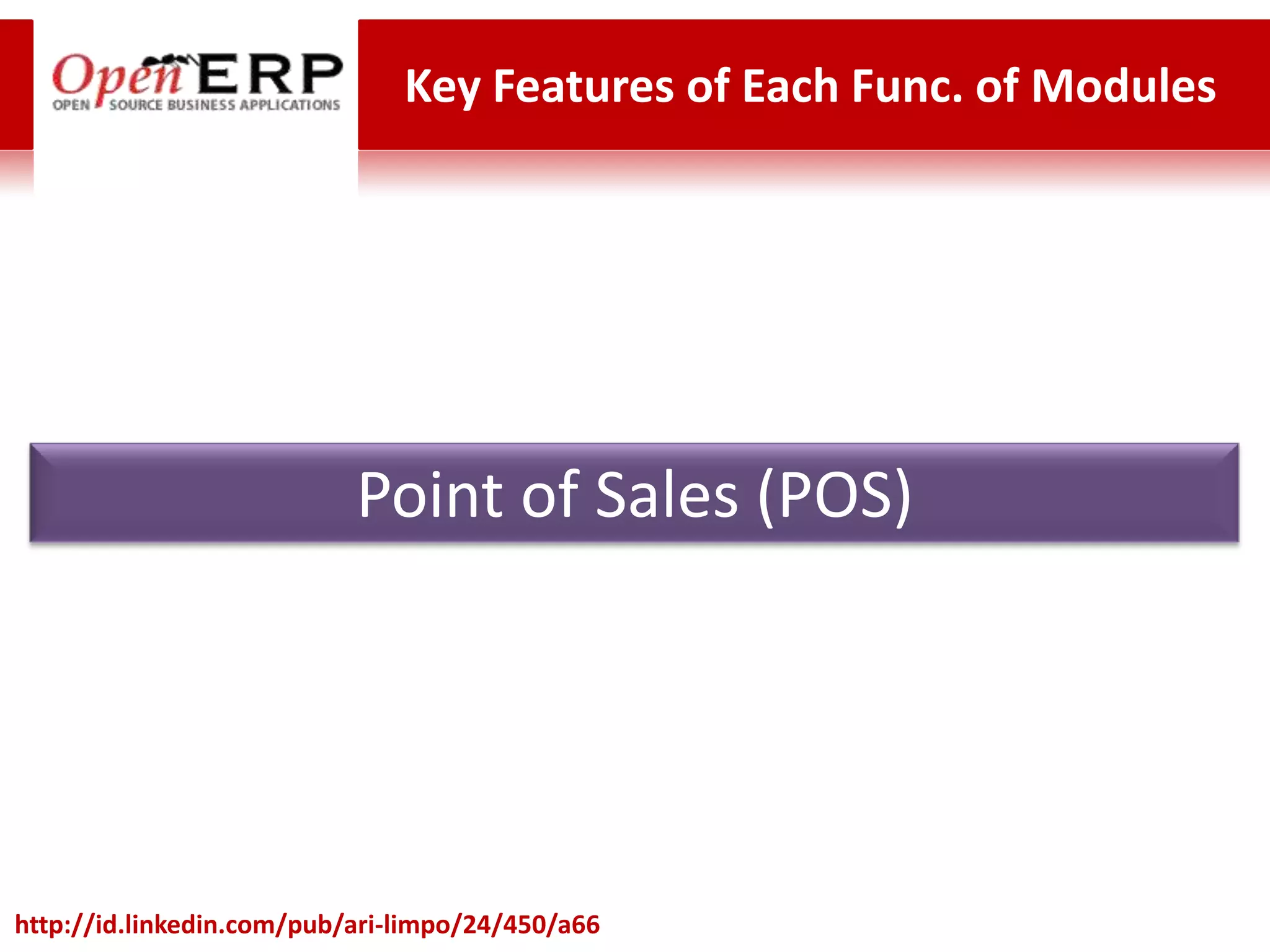 Key Features of Each Func. of Modules




                           Point of Sales (POS)




http://id.linkedin.com/pub/ari-limpo/24/450/a66
 