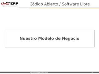 Código Abierto / Software Libre




                 Nuestro Modelo de Negocio
                 Nuestro Modelo de Negocio




Nom du fichier – à compléter   Management Presentation           10
 