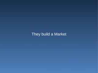 They build a Market
 