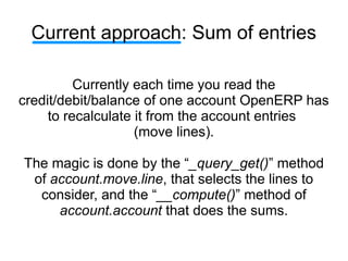 Current approach: Sum of entries

          Currently each time you read the
credit/debit/balance of one account OpenERP h...
