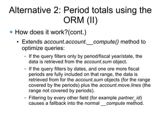 Alternative 2: Period totals using the
               ORM (II)
 How does it work?(cont.)
  ●   Extends account.account.__c...