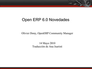 Olivier Dony, OpenERP Community Manager 14 Mayo 2010 Traducción de Ana Juaristi ,[object Object]