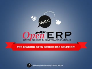 lo!
el
H

THE LEADING OPEN SOURCE ERP SOLUTION

OpenERP presentation by CHIORI MEDIA

 
