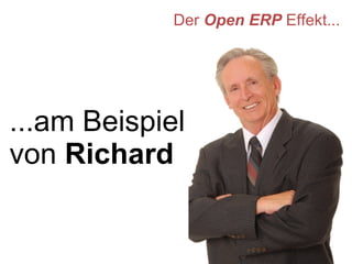 Der  Open ERP  Effekt... ...am Beispiel von  Richard 