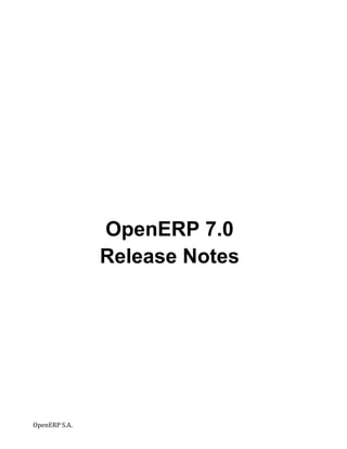 OpenERP 7.0
                      Release Notes
	
                     	
  




OpenERP	
  S.A.	
             	
      	
  
 