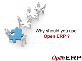 Why should you use
Open ERP ?
 