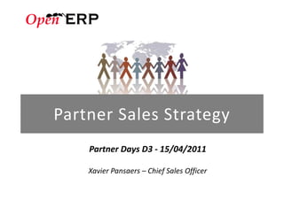 Partner Sales Strategy
    Partner Days D3 - 15/04/2011

    Xavier Pansaers – Chief Sales Officer
 