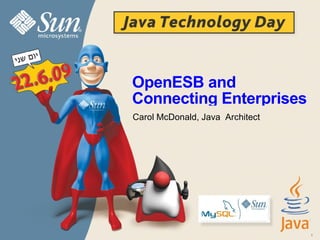OpenESB and Connecting Enterprises  Carol McDonald, Java  Architect 