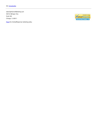 link: Unsubscribe



www.SplinternetMarketing.com
500 N. Michigan Ave.
Suite 300
Chicago, IL 60611

Read the VerticalResponse marketing policy.
 