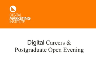 Digital Careers & 
Postgraduate Open Evening 
 