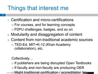 Things that interest me
9


     1.   Certification and micro-certifications
           Forcourses, and for learning conc...
