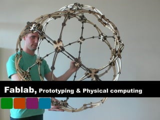 Fablab, Prototyping & Physical computing
 
