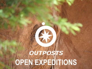 OUTPOSTS
OPEN EXPEDITIONS
 