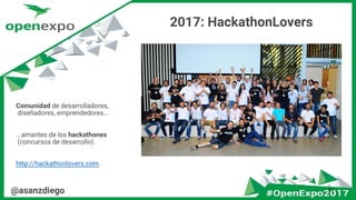 2017: HackathonLovers
31@asanzdiego
Comunidad de desarrolladores,
diseñadores, emprendedores...
...amantes de los hackathones
(concursos de desarrollo).
http://hackathonlovers.com
 