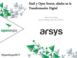 XaaS y Open Source, aliados en la
Transformación Digital
Héctor García Galán
Account Manager Arsys Cloud Solutions
 