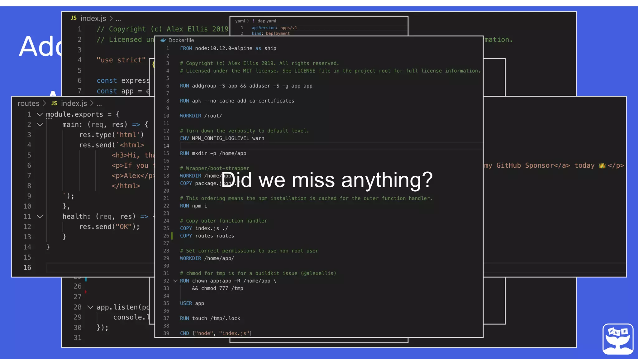 • A Node.js microservice for
Kubernetes
Adding a new service (the hard way)
Did we miss anything?
 
