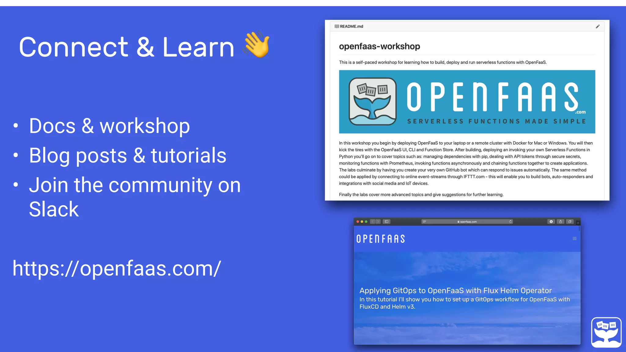Connect & Learn 👋
• Docs & workshop
• Blog posts & tutorials
• Join the community on
Slack
https://openfaas.com/
 