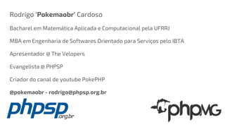 Rodrigo 'Pokemaobr' Cardoso
Bacharel em Matemática Aplicada e Computacional pela UFRRJ
MBA em Engenharia de Softwares Orie...