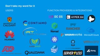 Don’t take my word for it
USERS FUNCTION PROVIDERS & INTEGRATIONS
 