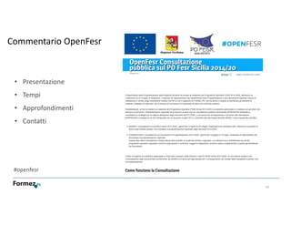 14
Commentario OpenFesr
#openfesr
• Presentazione
• Tempi
• Approfondimenti
• Contatti
 