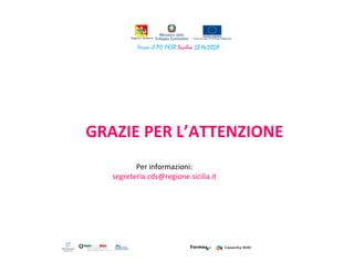GRAZIE PER L’ATTENZIONE
Per informazioni:
segreteria.cds@regione.sicilia.it
 