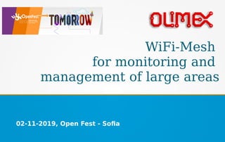 WiFi-Mesh
for monitoring and
management of large areas
02-11-2019, Open Fest - Sofia
 