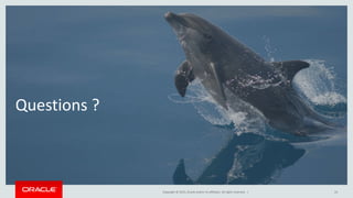 Copyright © 2015, Oracle and/or its affiliates. All rights reserved. |
Questions ?
24
 