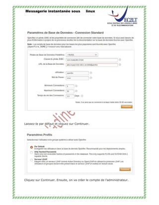 Messagerie instantanée sous linux
Laissez-le par défaut et cliquez sur Continuer.
Cliquez sur Continuer. Ensuite, on va créer le compte de l’administrateur.
 