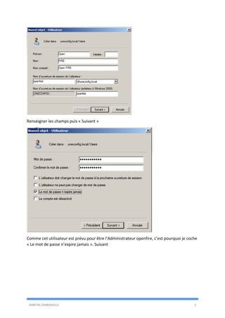 DIMITRI LEMBOKOLO 2
Renseigner les champs puis « Suivant »
Comme cet utilisateur est prévu pour être l’Administrateur openfire, c’est pourquoi je coche
« Le mot de passe n’expire jamais ». Suivant
 