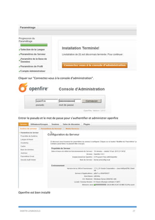 DIMITRI LEMBOKOLO 27
Cliquer sur "Connectez-vous à la console d’administration".
Entrer le pseudo et le mot de passe pour s’authentifier et administrer openfire
Openfire est bien installé
 