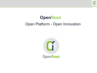 Openflexo
Open Platform - Open Innovation

 