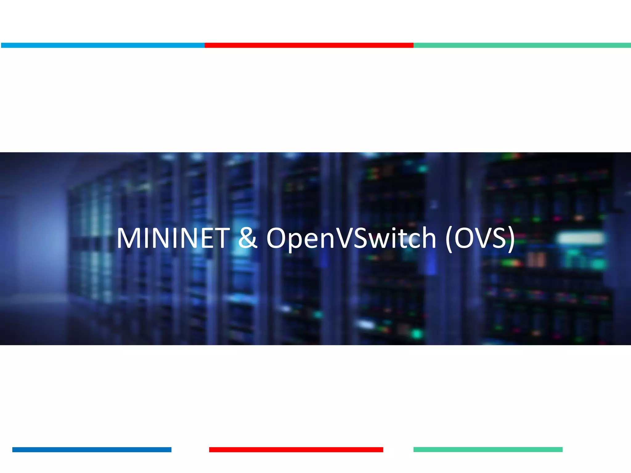 MININET & OpenVSwitch (OVS)
 